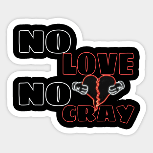 No Love no cray Sticker